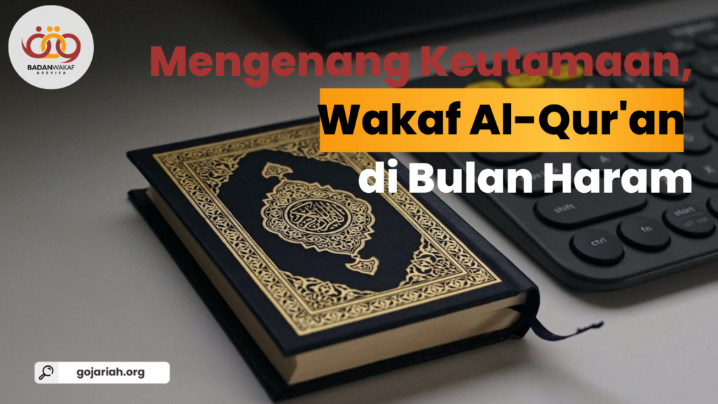 Mengenang Keutamaan Wakaf Al-Qur’an di Bulan Haram