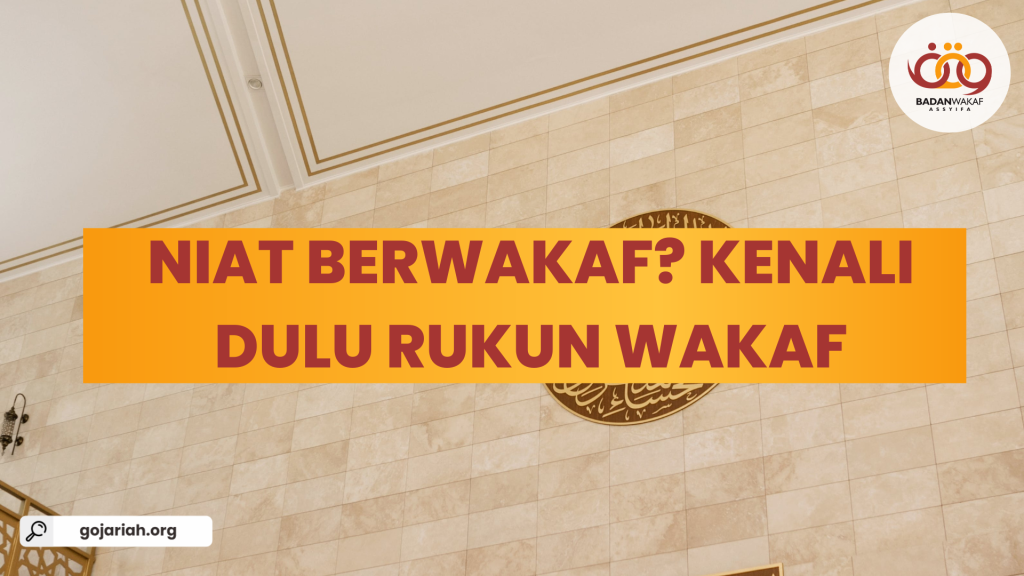 Niat Berwakaf? Kenali dulu Rukun Wakaf Niat Berwakaf? Kenali dulu Rukun Wakaf