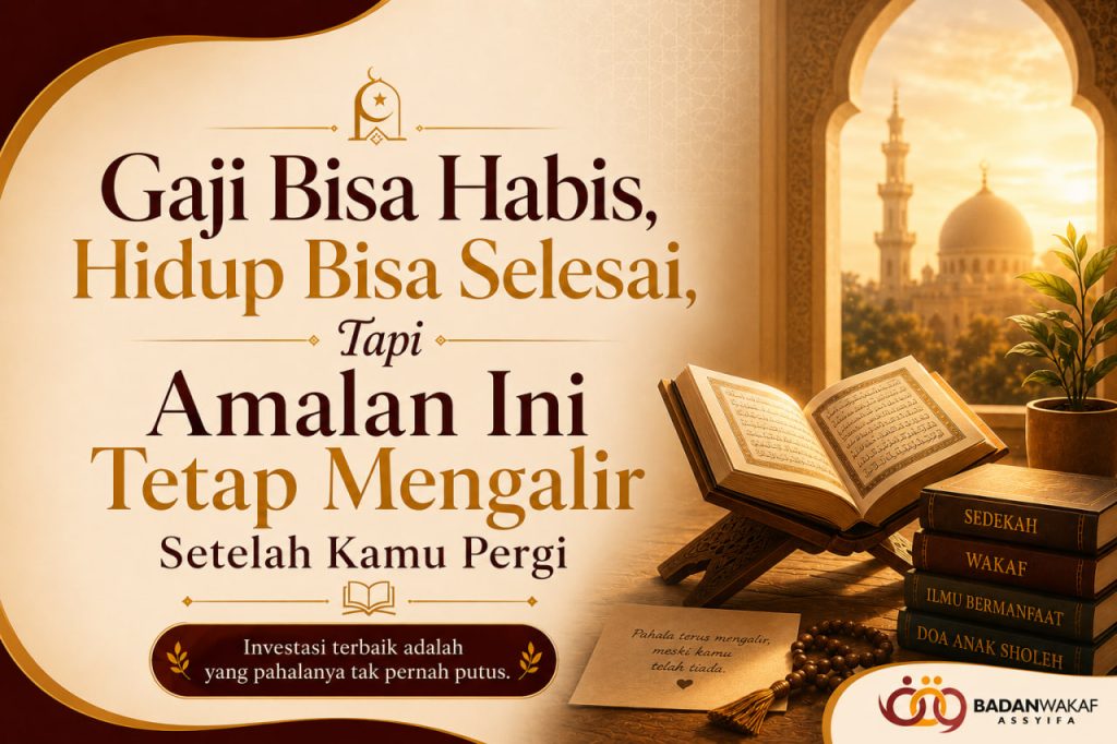 Gaji Bisa Habis, Hidup Bisa Selesai, Tapi Amalan Ini Tetap Mengalir Setelah Kamu Pergi