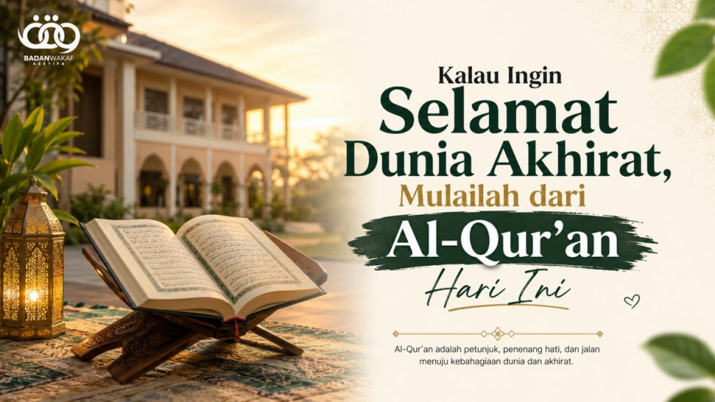 Kalau Ingin Selamat Dunia Akhirat, Mulailah dari Al-Qur’an Hari Ini Kalau Ingin Selamat Dunia Akhirat, Mulailah dari Al-Qur’an Hari Ini