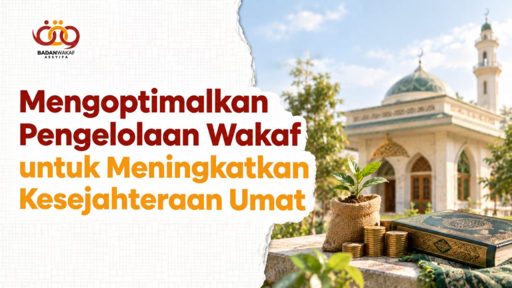Mengoptimalkan Pengelolaan Wakaf untuk Meningkatkan Kesejahteraan Umat